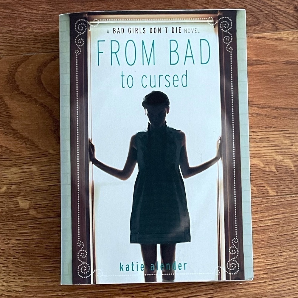 A Bad Girls Don’t Die Novel: From Bad to Cursed by: Katie Alender paperback book